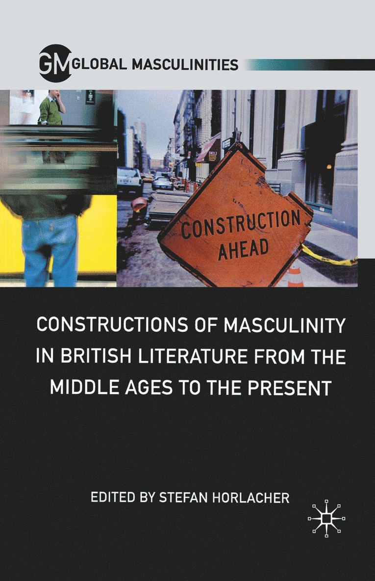 Constructions of Masculinity in British Literature from the Middle Ages to the Present