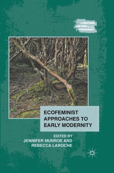 J. Munroe, R. Laroche - Ecofeminist Approaches to Early Modernity, Häftad