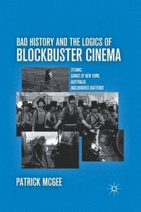 bokomslag Bad History and the Logics of Blockbuster Cinema