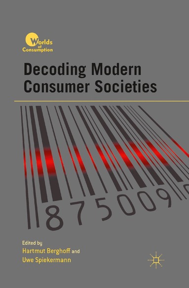 H. Berghoff, U. Spiekermann - Decoding Modern Consumer Societies, Häftad