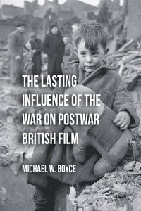 bokomslag The Lasting Influence of the War on Postwar British Film