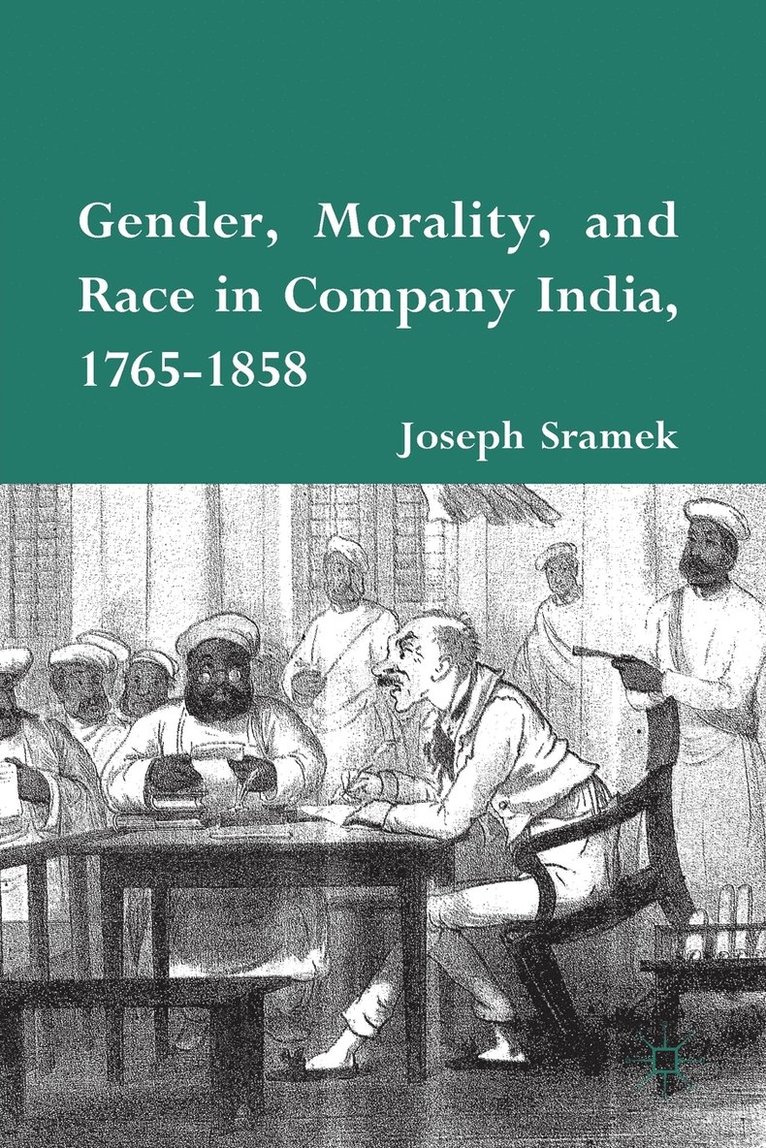 Gender, Morality, and Race in Company India, 1765-1858 1