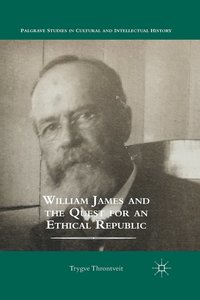 bokomslag William James and the Quest for an Ethical Republic