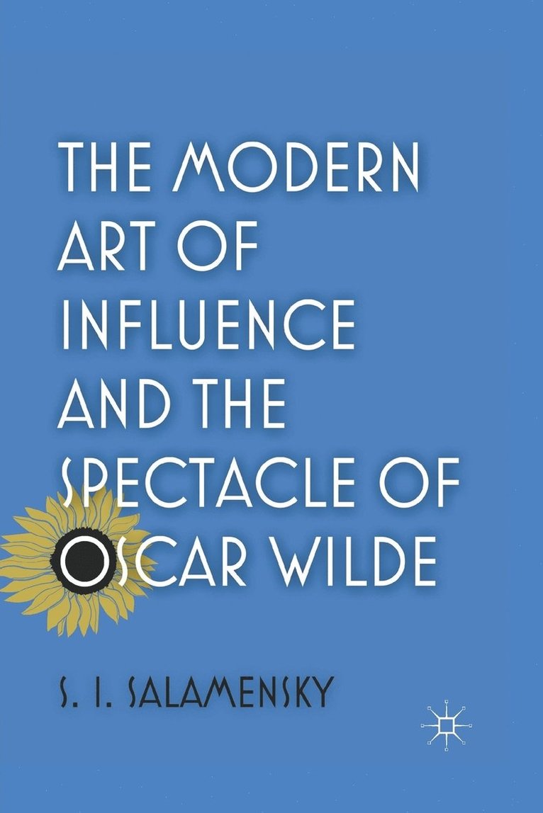 The Modern Art of Influence and the Spectacle of Oscar Wilde 1