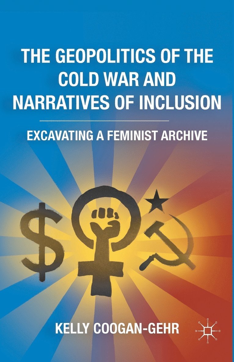 K. Coogan-Gehr - Geopolitics of the Cold War and Narratives of Inclusion, Häftad