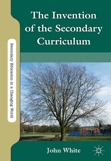 J. White - Invention of the Secondary Curriculum, Häftad