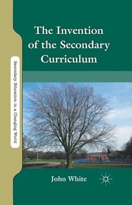 The Invention of the Secondary Curriculum 1