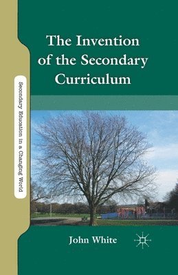 J. White - Invention of the Secondary Curriculum, Häftad