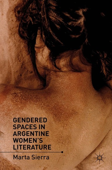 M. Sierra - Gendered Spaces in Argentine Women's Literature, Häftad