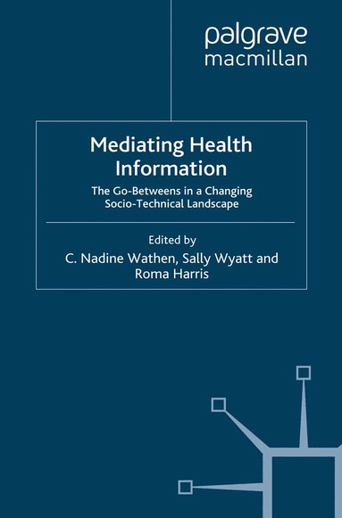 N. Wathen, S. Wyatt, R. Harris - Mediating Health Information, Häftad