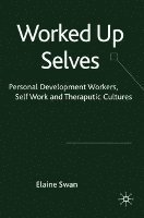 Worked Up Selves: Personal Development Workers, Self-Work and Therapeutic Cultures 1