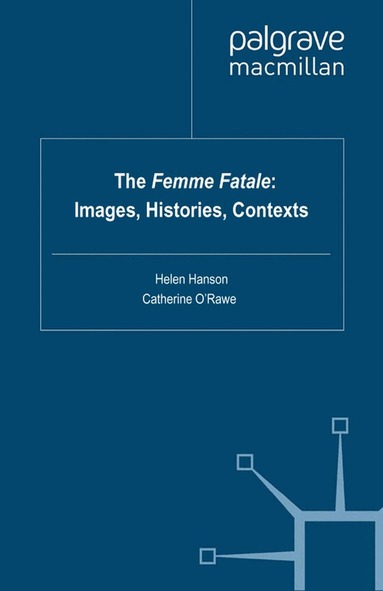 Helen Hanson, Catherine O'Rawe - Femme Fatale: Images, Histories, Contexts, Häftad