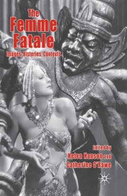bokomslag The Femme Fatale: Images, Histories, Contexts