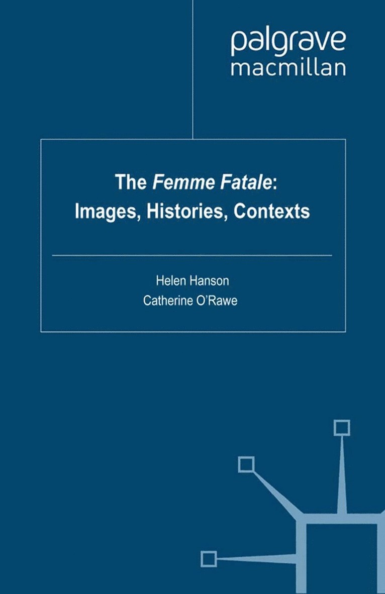 Helen Hanson, Catherine O'Rawe - Femme Fatale: Images, Histories, Contexts, Häftad