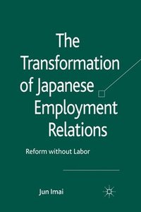 bokomslag The Transformation of Japanese Employment Relations