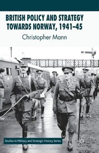 bokomslag British Policy and Strategy towards Norway, 1941-45