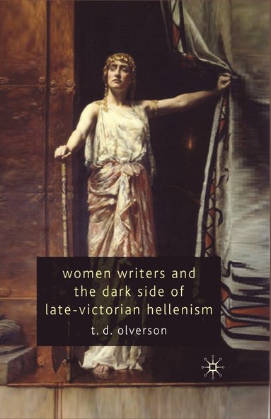 bokomslag Women Writers and the Dark Side of Late-Victorian Hellenism