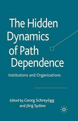 G. Schreyögg, J. Sydow - Hidden Dynamics of Path Dependence, Häftad
