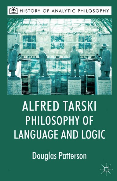 Douglas Patterson, Michael Beaney - Alfred Tarski: Philosophy of Language and Logic, Häftad