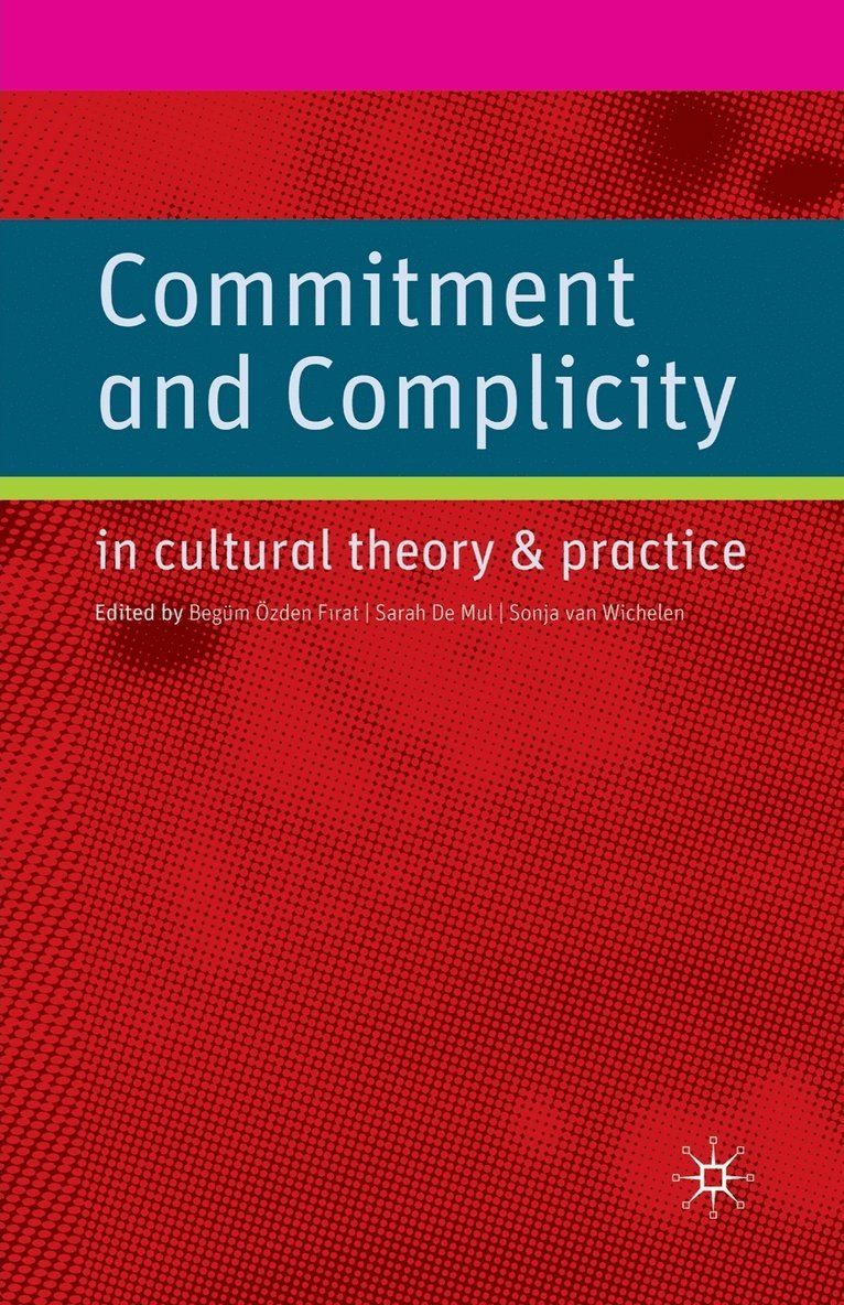 Commitment and Complicity in Cultural Theory and Practice 1