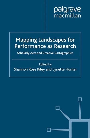 Shannon Rose Riley, Lynette Hunter - Mapping Landscapes for Performance as Research, Häftad