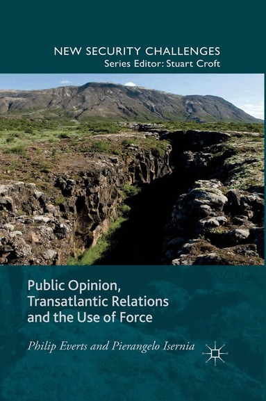 P. Everts, P. Isernia - Public Opinion, Transatlantic Relations and the Use of Force, Häftad