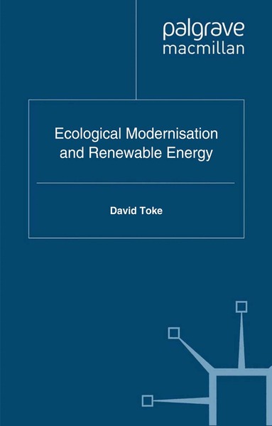 D. Toke - Ecological Modernisation and Renewable Energy, Häftad