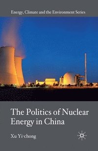 bokomslag The Politics of Nuclear Energy in China