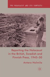 bokomslag Reporting the Holocaust in the British, Swedish and Finnish Press, 1945-50