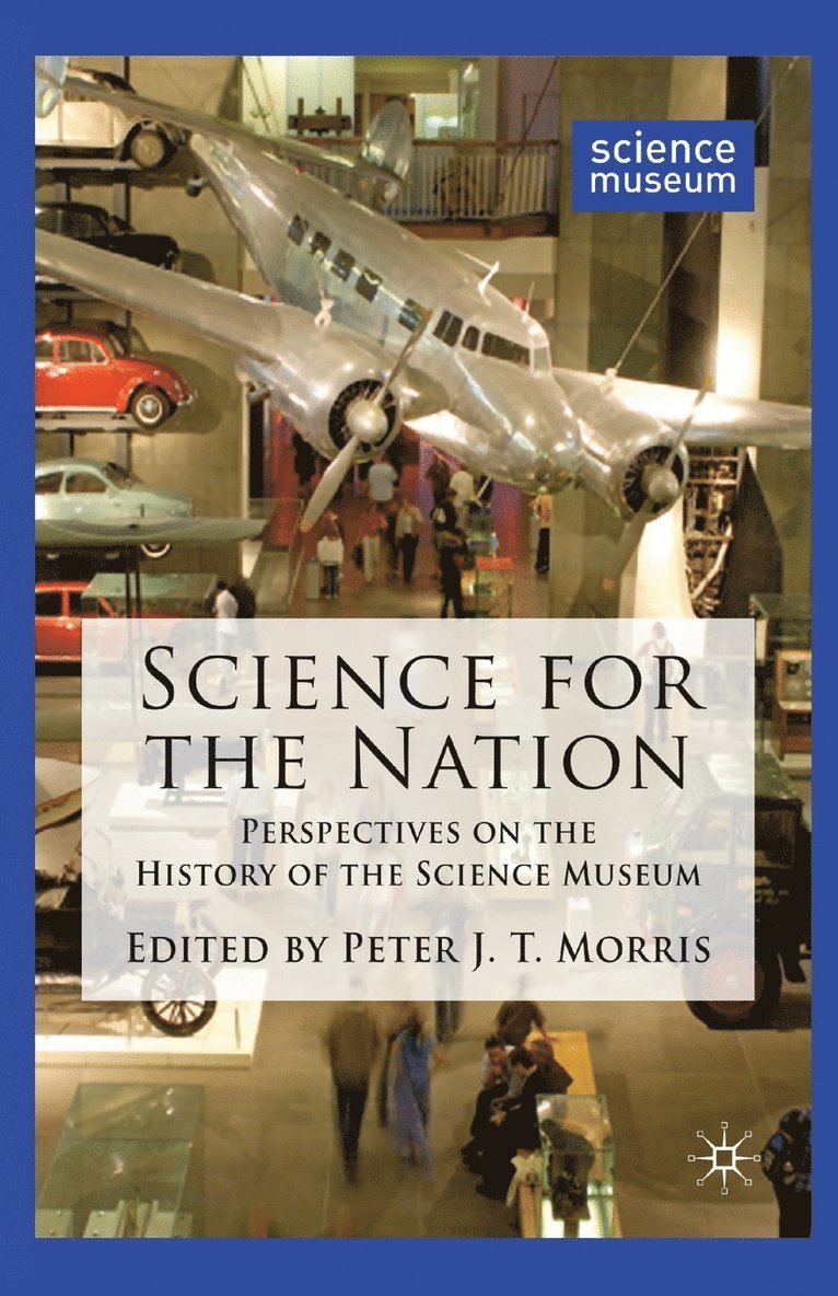 Science for the Nation: Perspectives on the History of the Science Museum
