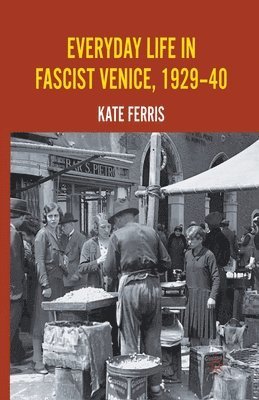 bokomslag Everyday Life in Fascist Venice, 1929-40