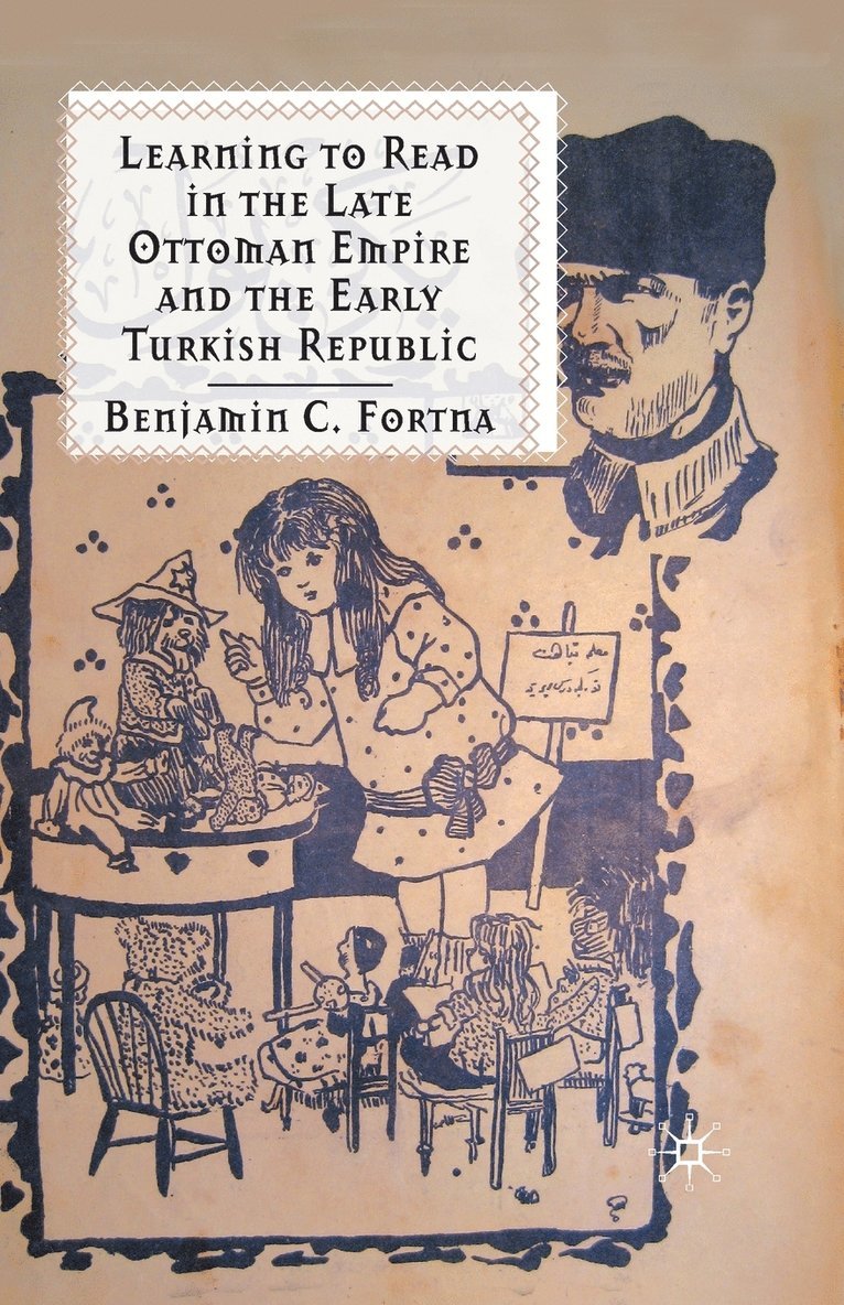 Learning to Read in the Late Ottoman Empire and the Early Turkish Republic 1