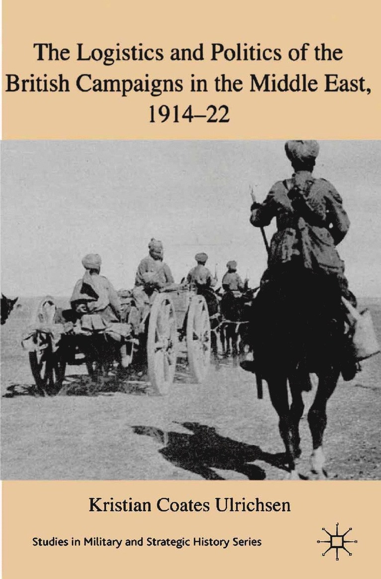 Kristian Coates Ulrichsen, Kenneth A. Loparo, Kenneth A Loparo - Logistics and Politics of the British Campaigns in the Middle East, 1914-22, Häftad
