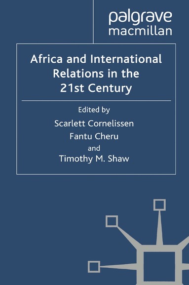 S. Cornelissen, F. Cheru, T. Shaw - Africa and International Relations in the 21st Century, Häftad