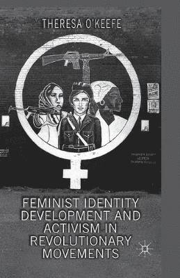 bokomslag Feminist Identity Development and Activism in Revolutionary Movements