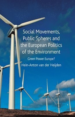 Hein-Anton van der Heijden, Kenneth A. Loparo, Hein-Anton van der Heijden - Social Movements, Public Spheres and the European Politics of the Environment, Häftad