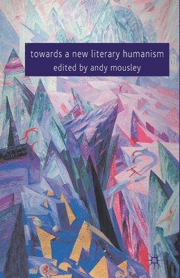 A. Mousley - Towards a New Literary Humanism, Häftad