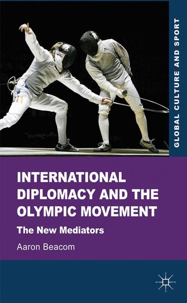 Aaron Beacom - International Diplomacy and the Olympic Movement, Häftad