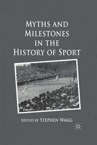 bokomslag Myths and Milestones in the History of Sport