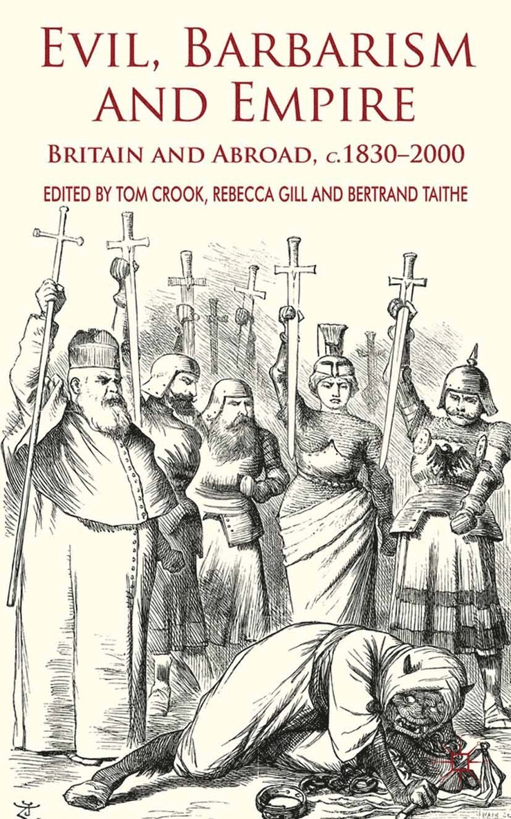 T. Crook, R. Gill, B. Taithe - Evil, Barbarism and Empire, Häftad