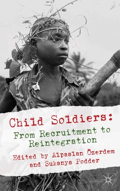 Alpaslan Özerdem, Sukanya Podder - Child Soldiers: From Recruitment to Reintegration, Häftad