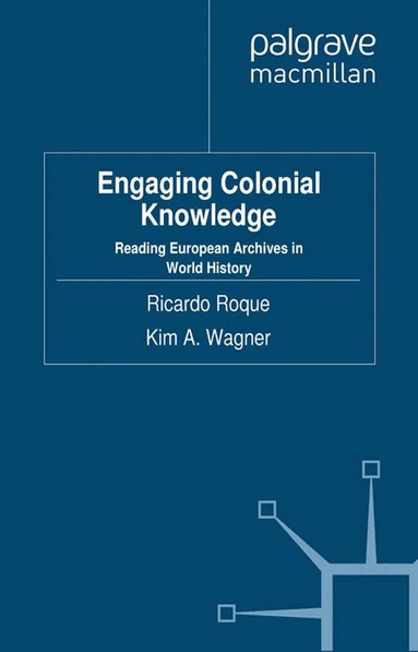 R. Roque, K. Wagner - Engaging Colonial Knowledge, Häftad