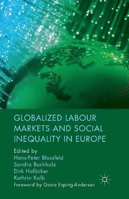 H. Blossfeld, S. Buchholz, D. Hofäcker, K. Kolb, D. Hofacker - Globalized Labour Markets and Social Inequality in Europe, Häftad