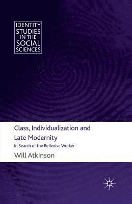 W. Atkinson - Class, Individualization and Late Modernity, Häftad