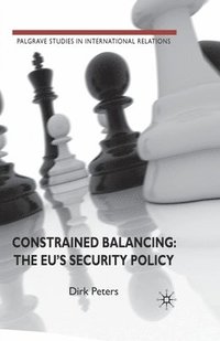 bokomslag Constrained Balancing: The EU's Security Policy