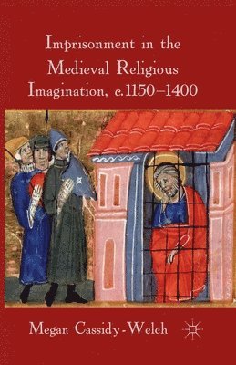 bokomslag Imprisonment in the Medieval Religious Imagination, c. 1150-1400