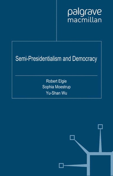 Sophia Moestrup, R. Elgie, Y. Wu - Semi-Presidentialism and Democracy, Häftad