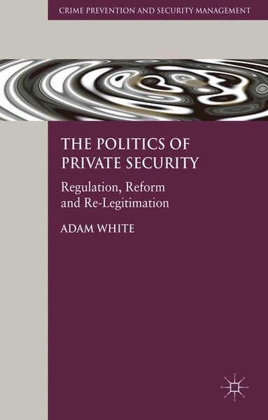 A. White - Politics of Private Security, Häftad