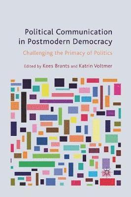 K. Brants, K. Voltmer - Political Communication in Postmodern Democracy, Häftad