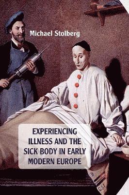 bokomslag Experiencing Illness and the Sick Body in Early Modern Europe